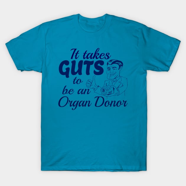 It takes Guts to be an organ donor T-Shirt by Radical Rad